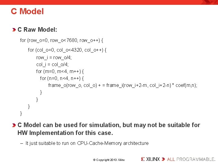 C Model C Raw Model: for (row_o=0, row_o<7680, row_o++) { for (col_o=0, col_o<4320, col_o++)
