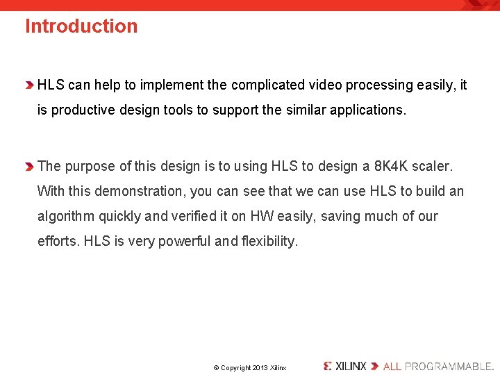 Introduction HLS can help to implement the complicated video processing easily, it is productive