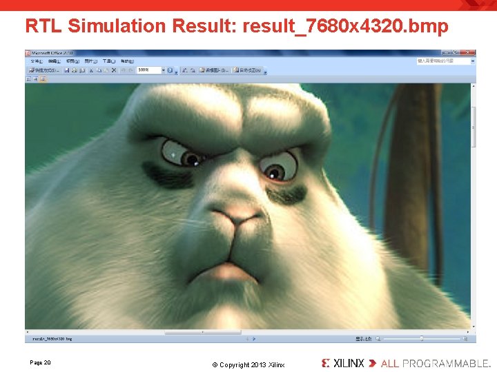RTL Simulation Result: result_7680 x 4320. bmp Page 20 . © Copyright 2013 Xilinx.