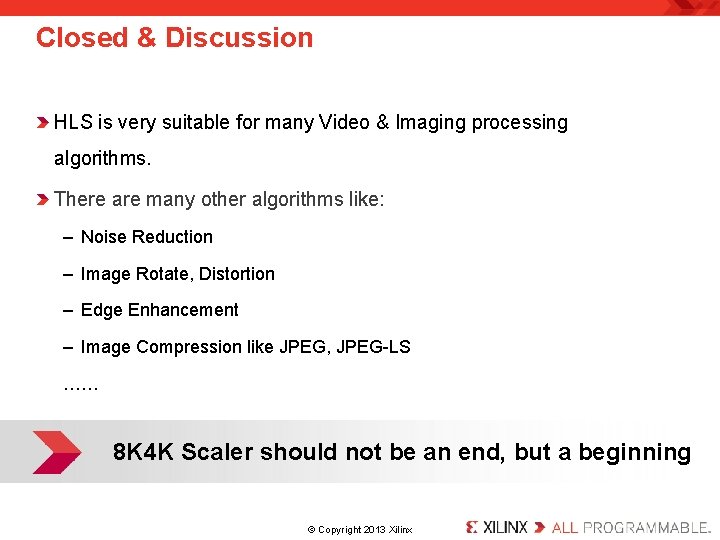 Closed & Discussion HLS is very suitable for many Video & Imaging processing algorithms.