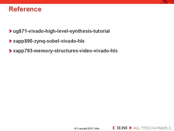 Reference ug 871 -vivado-high-level-synthesis-tutorial xapp 890 -zynq-sobel-vivado-hls xapp 793 -memory-structures-video-vivado-hls . © Copyright 2013