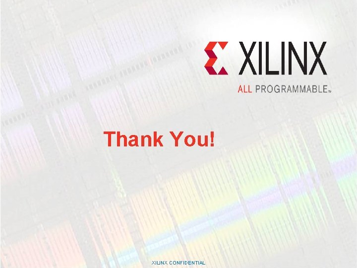 Thank You! XILINX CONFIDENTIAL. 