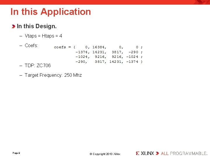 In this Application In this Design. – Vtaps = Htaps = 4 – Coefs: