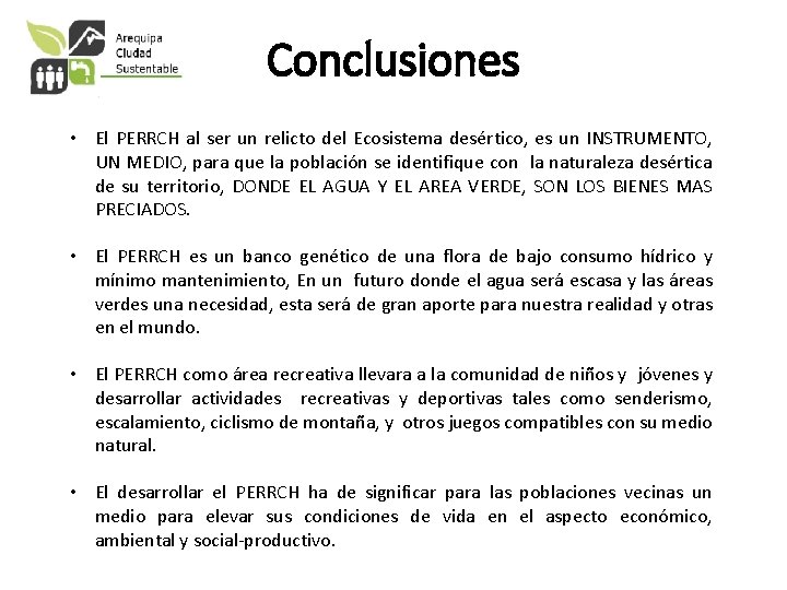 Conclusiones • El PERRCH al ser un relicto del Ecosistema desértico, es un INSTRUMENTO,