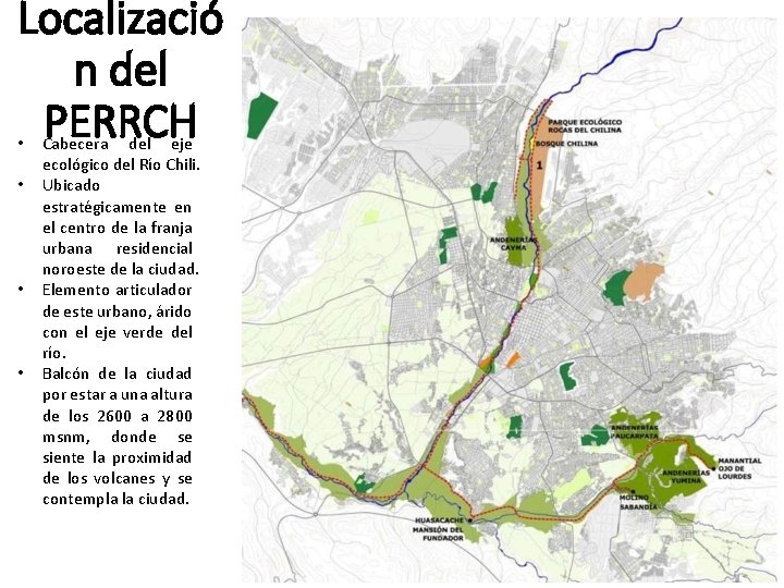 Localizació n del PERRCH • • Cabecera del eje ecológico del Río Chili. Ubicado