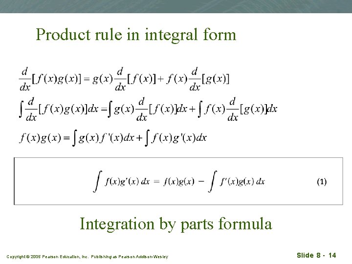Product rule in integral form Integration by parts formula Copyright © 2005 Pearson Education,