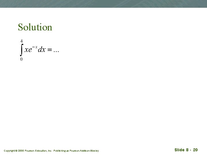 Solution Copyright © 2005 Pearson Education, Inc. Publishing as Pearson Addison-Wesley Slide 8 -
