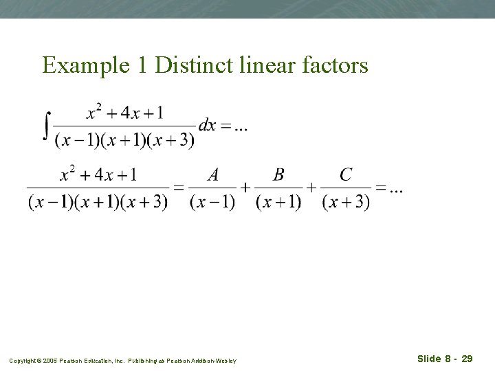 Example 1 Distinct linear factors Copyright © 2005 Pearson Education, Inc. Publishing as Pearson