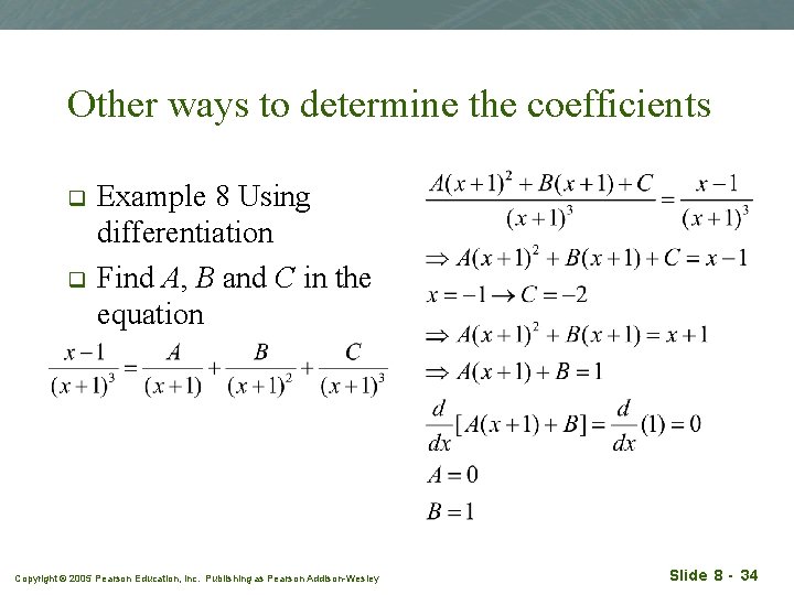 Other ways to determine the coefficients q q Example 8 Using differentiation Find A,