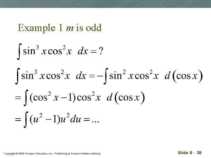 Example 1 m is odd Copyright © 2005 Pearson Education, Inc. Publishing as Pearson