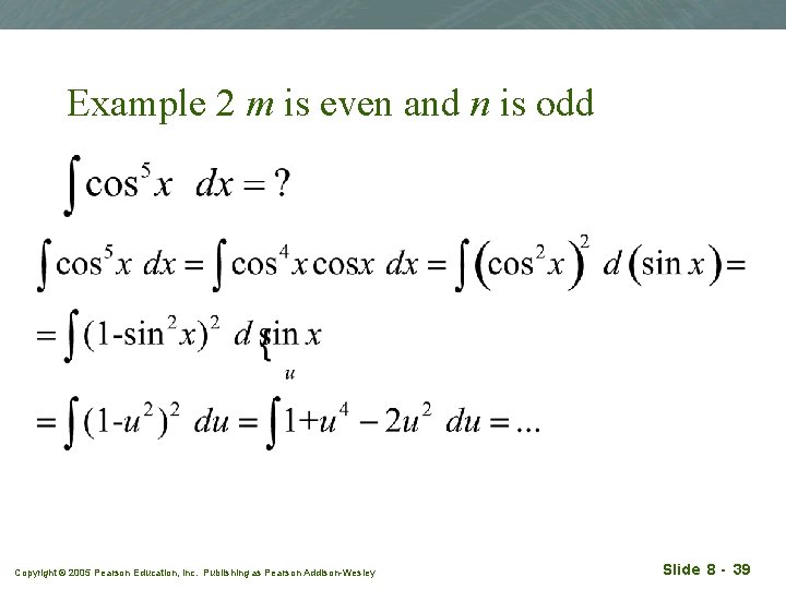 Example 2 m is even and n is odd Copyright © 2005 Pearson Education,