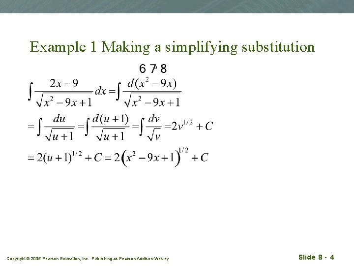 Example 1 Making a simplifying substitution Copyright © 2005 Pearson Education, Inc. Publishing as