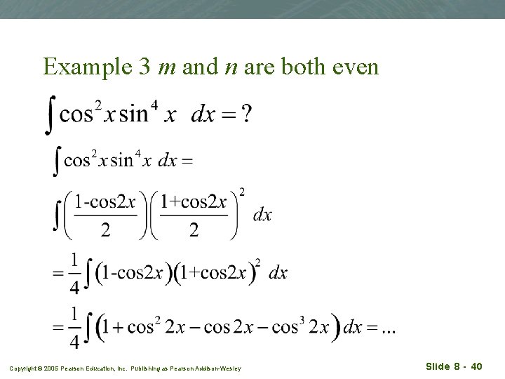 Example 3 m and n are both even Copyright © 2005 Pearson Education, Inc.