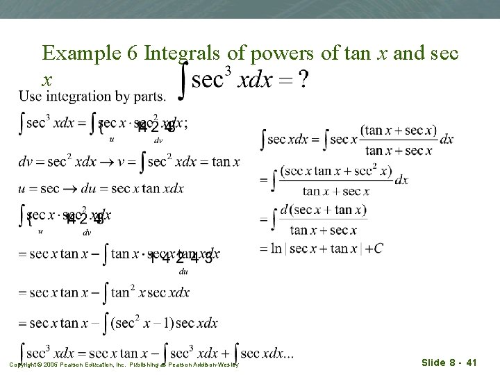 Example 6 Integrals of powers of tan x and sec x Copyright © 2005
