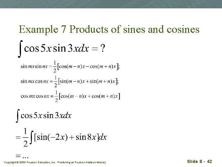 Example 7 Products of sines and cosines Copyright © 2005 Pearson Education, Inc. Publishing