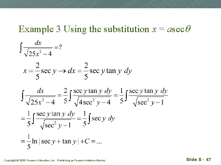 Example 3 Using the substitution x = asecq Copyright © 2005 Pearson Education, Inc.