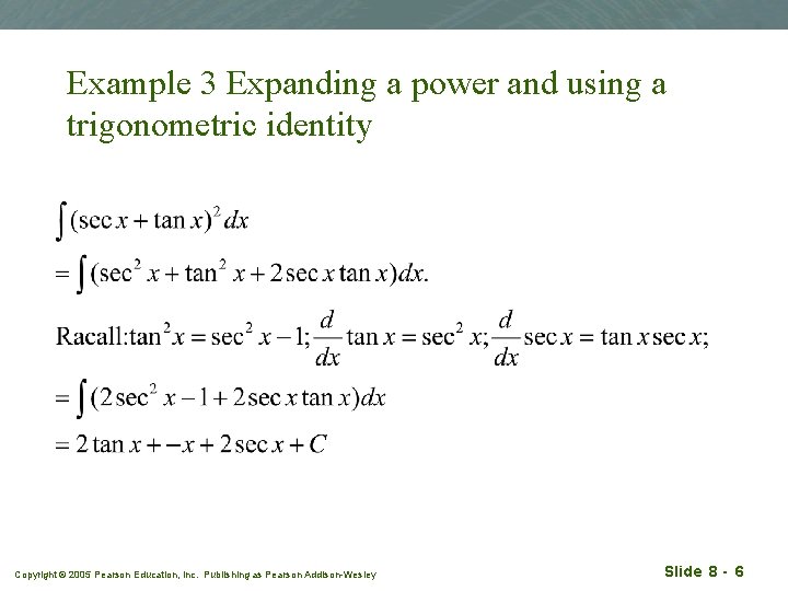 Example 3 Expanding a power and using a trigonometric identity Copyright © 2005 Pearson