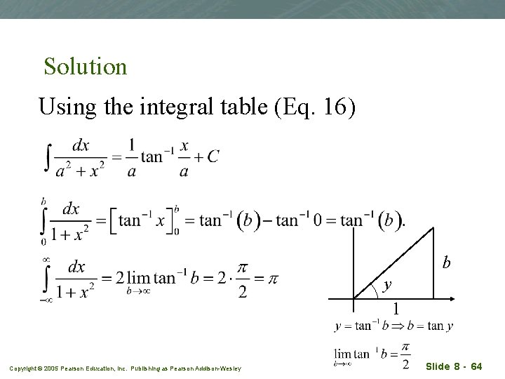 Solution Using the integral table (Eq. 16) b y 1 Copyright © 2005 Pearson