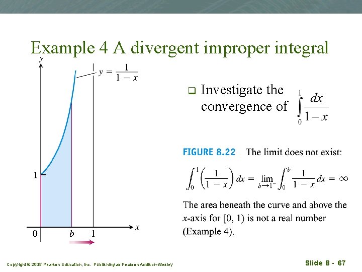 Example 4 A divergent improper integral q Copyright © 2005 Pearson Education, Inc. Publishing