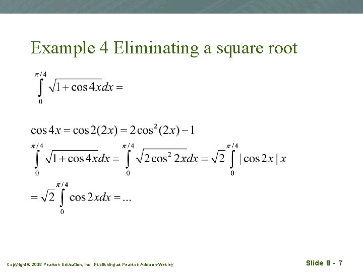 Example 4 Eliminating a square root Copyright © 2005 Pearson Education, Inc. Publishing as