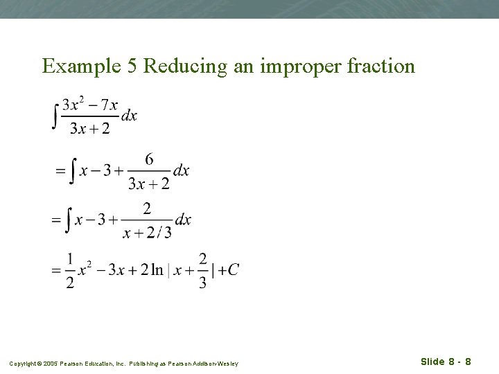 Example 5 Reducing an improper fraction Copyright © 2005 Pearson Education, Inc. Publishing as