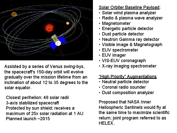 Assisted by a series of Venus swing-bys, the spacecraft's 150 -day orbit will evolve