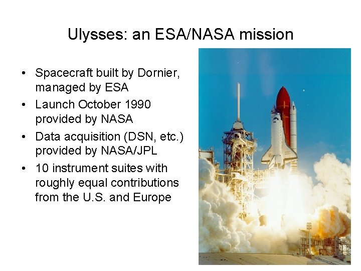 Ulysses: an ESA/NASA mission • Spacecraft built by Dornier, managed by ESA • Launch