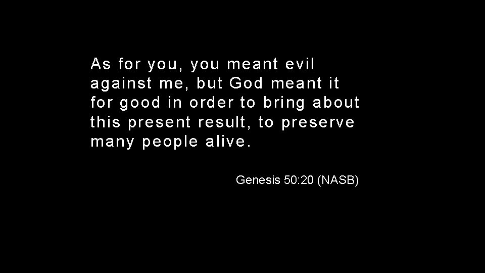 As for you, you meant evil against me, but God meant it for good