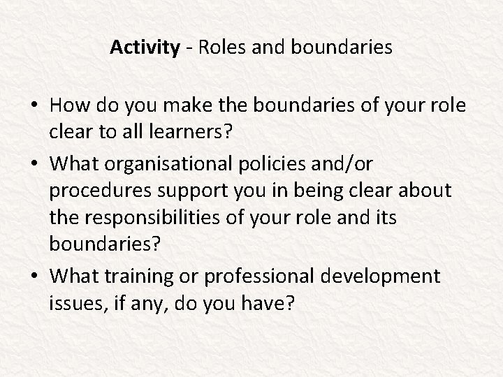 Activity - Roles and boundaries • How do you make the boundaries of your