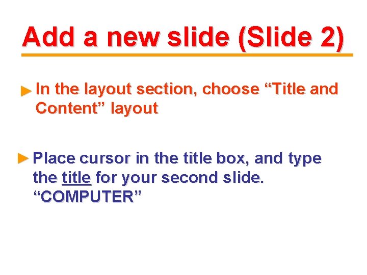 Add a new slide (Slide 2) ► In the layout section, choose “Title and