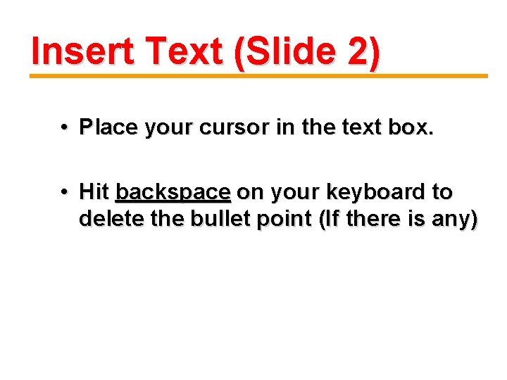 Insert Text (Slide 2) • Place your cursor in the text box. • Hit
