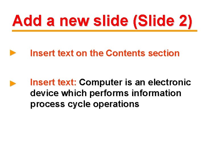 Add a new slide (Slide 2) ► Insert text on the Contents section ►