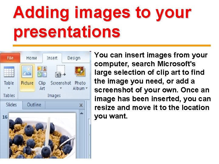 Adding images to your presentations You can insert images from your computer, search Microsoft's