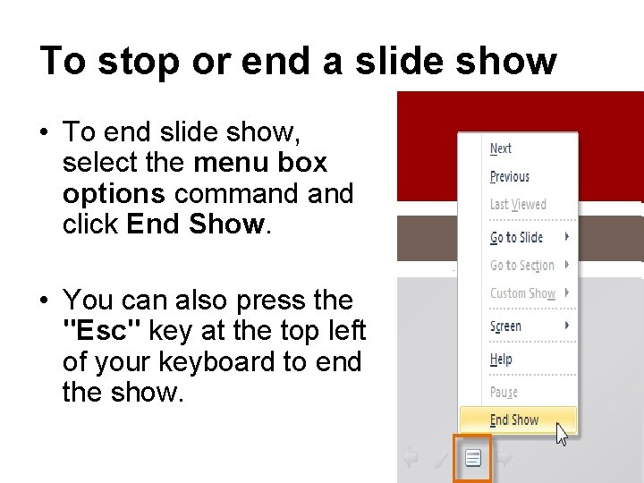 To stop or end a slide show • To end slide show, select the