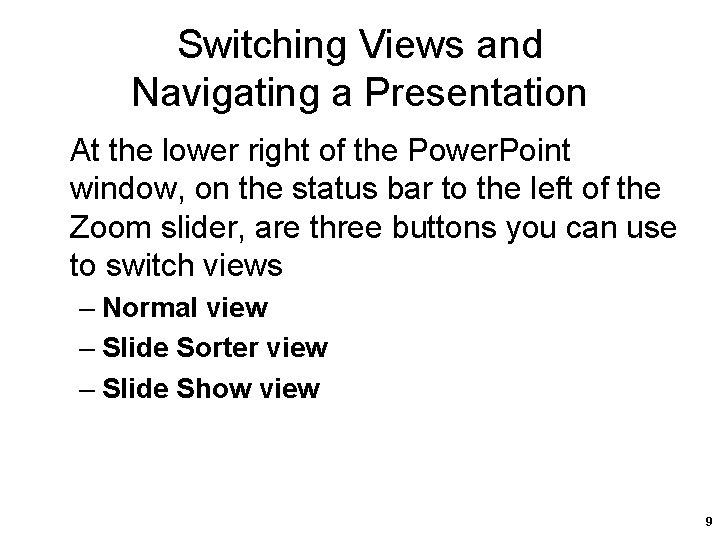 Switching Views and Navigating a Presentation At the lower right of the Power. Point