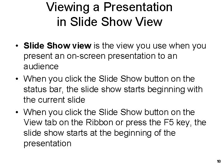 Viewing a Presentation in Slide Show View • Slide Show view is the view