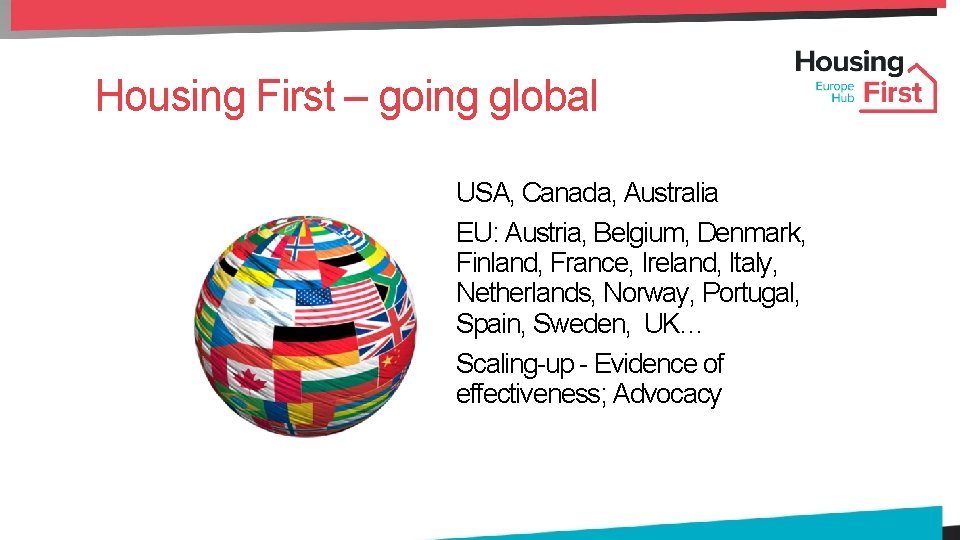 Housing First – going global USA, Canada, Australia EU: Austria, Belgium, Denmark, Finland, France,