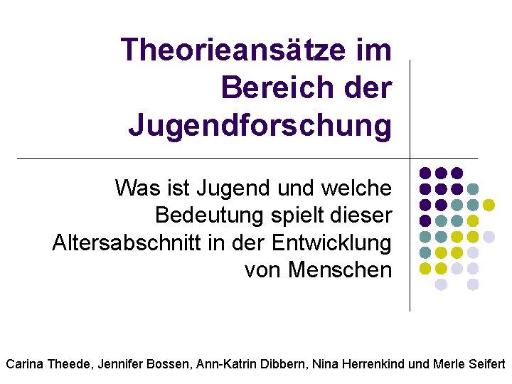 Theorieansätze im Bereich der Jugendforschung Was ist Jugend und welche Bedeutung spielt dieser Altersabschnitt