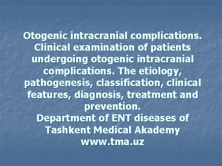 Otogenic intracranial complications. Clinical examination of patients undergoing otogenic intracranial complications. The etiology, pathogenesis,