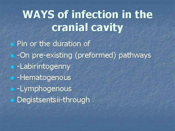 WAYS of infection in the cranial cavity n n n Pin or the duration