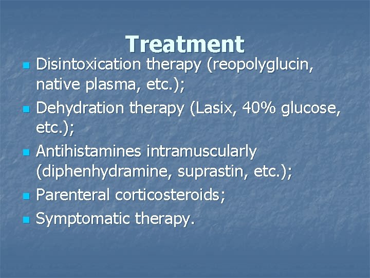 Treatment n n n Disintoxication therapy (reopolyglucin, native plasma, etc. ); Dehydration therapy (Lasix,