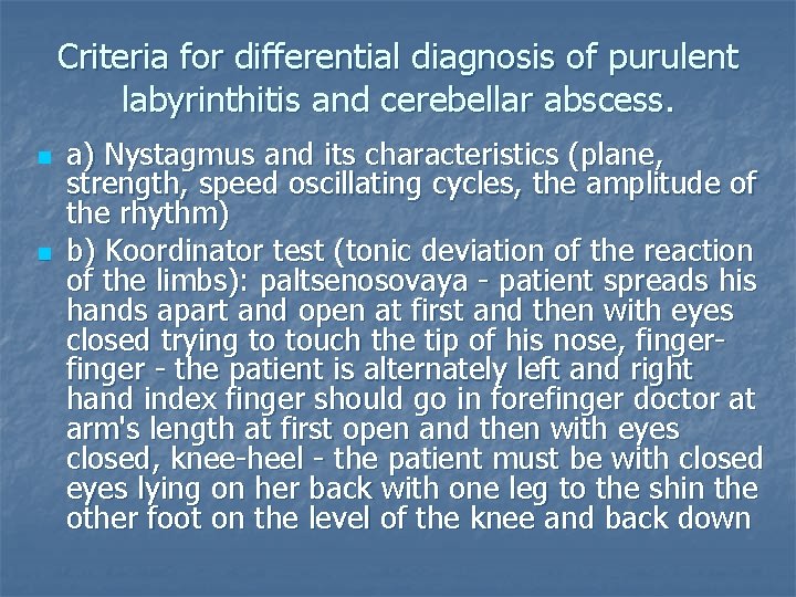 Criteria for differential diagnosis of purulent labyrinthitis and cerebellar abscess. n n a) Nystagmus