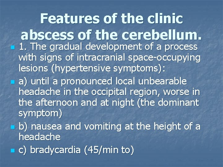 Features of the clinic abscess of the cerebellum. n n 1. The gradual development