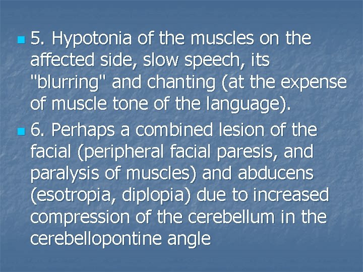 5. Hypotonia of the muscles on the affected side, slow speech, its "blurring" and