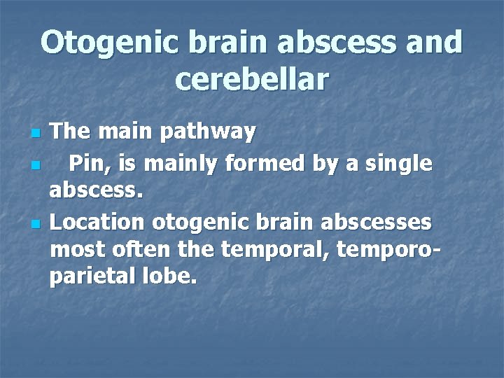 Otogenic brain abscess and cerebellar n n n The main pathway Pin, is mainly