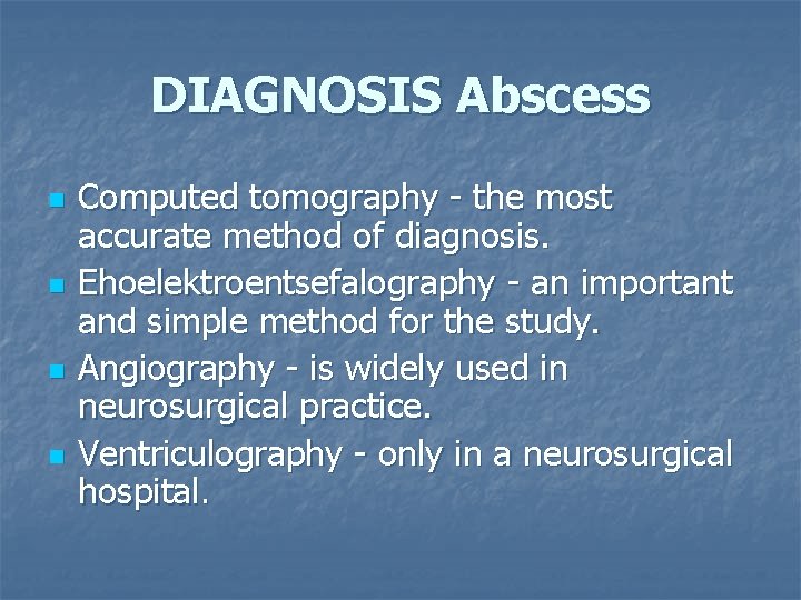 DIAGNOSIS Abscess n n Computed tomography - the most accurate method of diagnosis. Ehoelektroentsefalography