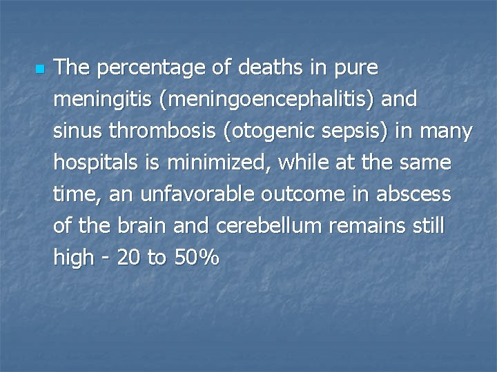 n The percentage of deaths in pure meningitis (meningoencephalitis) and sinus thrombosis (otogenic sepsis)