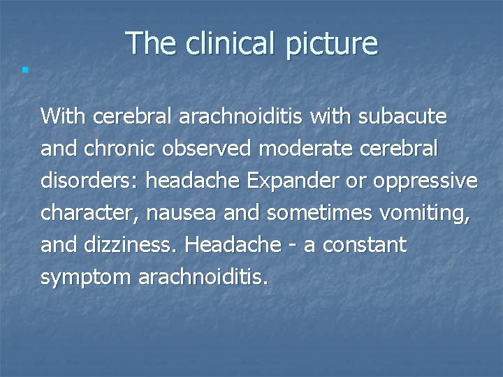 The clinical picture n With cerebral arachnoiditis with subacute and chronic observed moderate cerebral