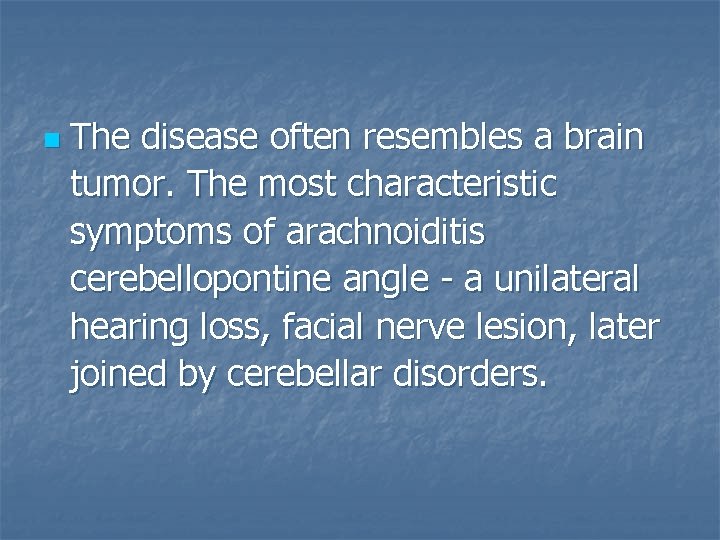 n The disease often resembles a brain tumor. The most characteristic symptoms of arachnoiditis