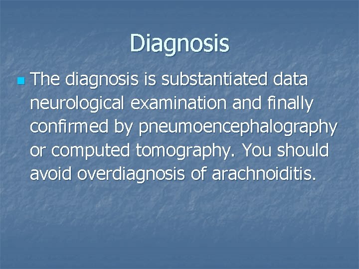 Diagnosis n The diagnosis is substantiated data neurological examination and finally confirmed by pneumoencephalography